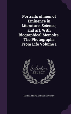 Portraits of men of Eminence in Literature, Science, and art, With Biographical Memoirs. The Photographs From Life Volume 1(English, Hardcover, Reeve Lovell)