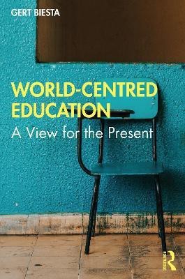 World-Centred Education(English, Paperback, Biesta Gert)