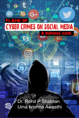 FLAME OF CYBER CRIMES ON SOCIAL MEDIA A BURNING ISSUE(Paperback, Dr. Rohit P Shabran,Uma Krishna Awasthi)
