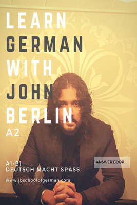 Learn German with John Berlin - A2 Answer Book(English, Paperback, John Berlin)
