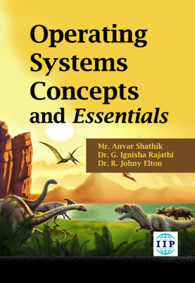 Operating Systems Concepts and Essentials(Paperback, Mr. Anvar Shathik J, Dr. G. Ignisha Rajathi, Dr. R. Johny Elton)