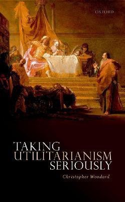 Taking Utilitarianism Seriously(English, Hardcover, Woodard Christopher)