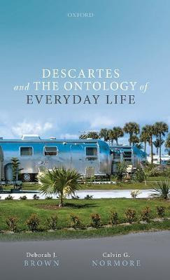 Descartes and the Ontology of Everyday Life(English, Hardcover, Brown Deborah J.)