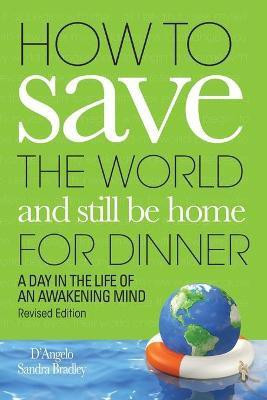 How to Save the World and Still Be Home for Dinner(English, Paperback, D'Angelo Sandra)
