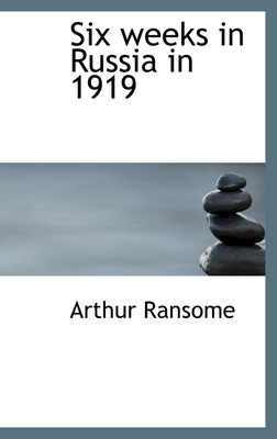 Six weeks in Russia in 1919(English, Hardcover, Ransome Arthur)