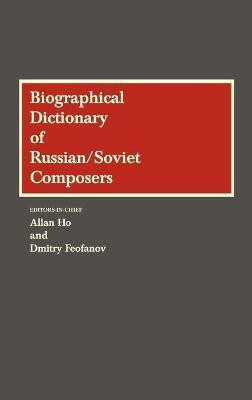 Biographical Dictionary of Russian/Soviet Composers(English, Hardcover, Feofanov Dmitry)