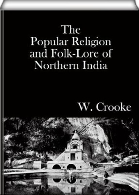 The Popular Religion and Folk-lore of Northern India(Hardcover, William Crooke, B. A.)