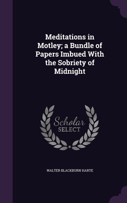 Meditations in Motley; a Bundle of Papers Imbued With the Sobriety of Midnight(English, Hardcover, Harte Walter Blackburn)