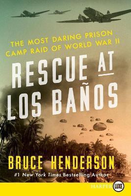 Rescue at Los Banos Large Print: The Most Daring Prison Camp Raid of World War II(English, Paperback, Henderson Bruce)
