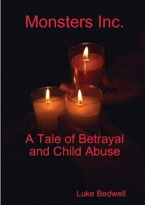 Monsters Inc. A Tale of Betrayal and Child Abuse(English, Paperback, Bedwell Luke)