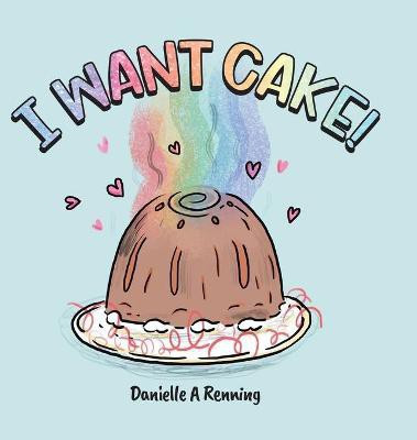 I Want Cake!(English, Hardcover, Renning Danielle)