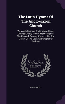 The Latin Hymns Of The Anglo-saxon Church(English, Hardcover, Anonymous)