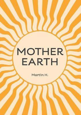 Mother Earth(English, Paperback, H Martin)