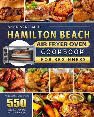 Hamilton Beach Air Fryer Oven Cookbook for Beginners(English, Paperback, Ackerman Anne)