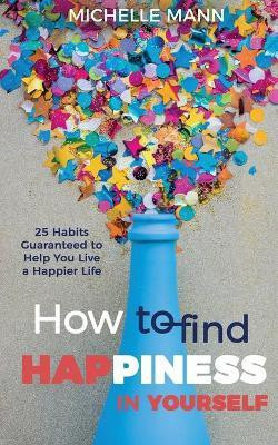 How to Find Happiness In Yourself(English, Paperback, Mann Michelle)