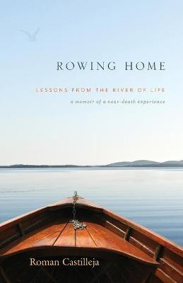 Rowing Home - Lessons From The River Of Life(English, Paperback, Castilleja Roman)