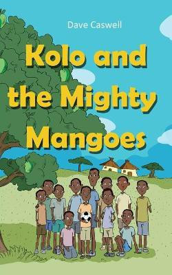 Kolo and the Mighty Mangoes(English, Paperback, Caswell Dave)