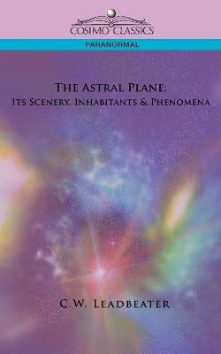 The Astral Plane(English, Paperback, Leadbeater C W)