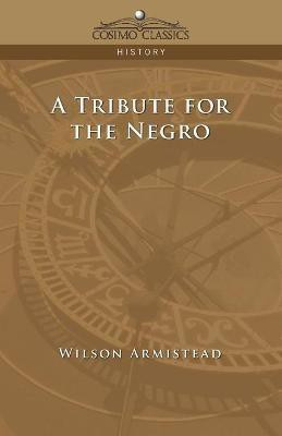A Tribute for the Negro(English, Paperback, Armistead Wilson)