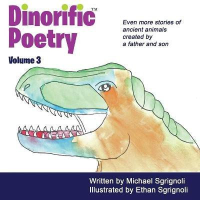 Dinorific Poetry Volume 3(English, Paperback, Sgrignoli Michael)