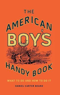 The American Boy's Handy Book(English, Hardcover, Beard Daniel Carter)