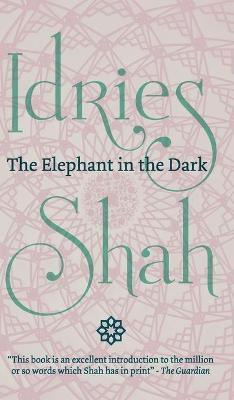 The Elephant in the Dark: Christianity, Islam and the Sufis(English, Hardcover, Shah Idries)