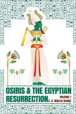 Osiris and the Egyptian Resurrection, Vol. 1 Paperback(English, Paperback, Wallis Budge)