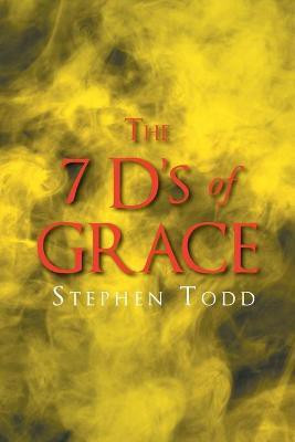 The 7 D's of Grace(English, Paperback, Todd Stephen)