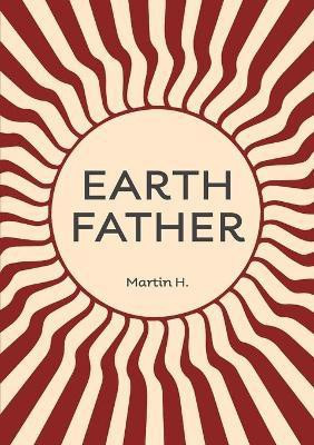 Earth Father(English, Paperback, H Martin)