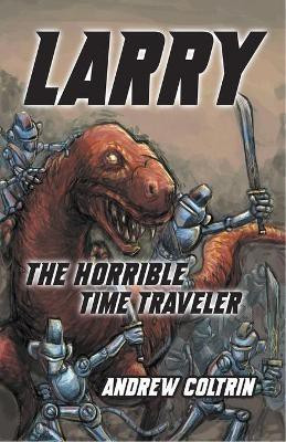 Larry the Horrible Time Traveler(English, Paperback, Coltrin Andrew)