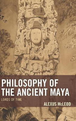 Philosophy of the Ancient Maya(English, Hardcover, McLeod Alexus)