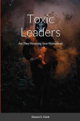Toxic Leaders(English, Paperback, Clark Gianna C)
