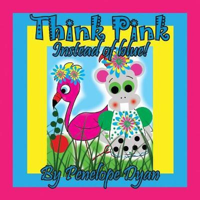 Think Pink Instead Of Blue!(English, Paperback, Dyan Penelope)