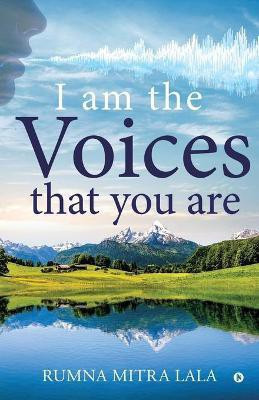 I Am the Voices that You Are(English, Paperback, Rumna Mitra Lala)