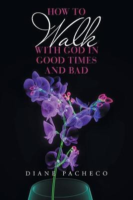How to Walk with God in Good Times and Bad(English, Paperback, Pacheco Diane)