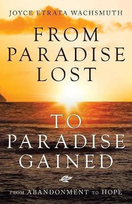 From Paradise Lost to Paradise Gained(English, Paperback, Wachsmuth Joyce Etrata)