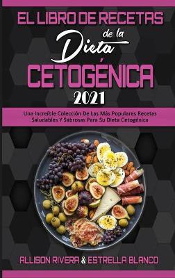 El Libro De Recetas De La Dieta Cetogenica 2021(Spanish, Hardcover, Rivera Allison)