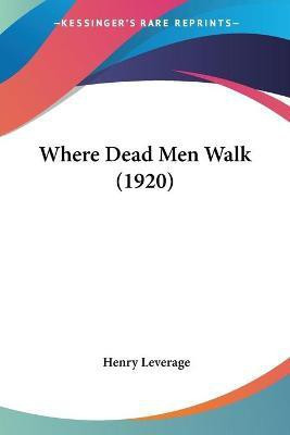 Where Dead Men Walk (1920)(English, Paperback, Leverage Henry)