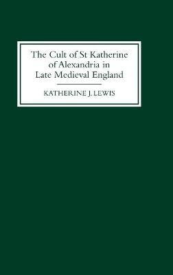 The Cult of St Katherine of Alexandria in Late Medieval England(English, Hardcover, Lewis Katherine J)