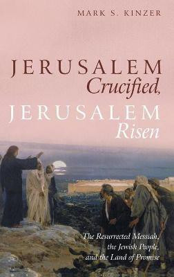 Jerusalem Crucified, Jerusalem Risen(English, Hardcover, Kinzer Mark S)
