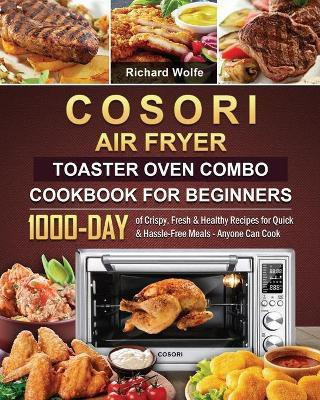 COSORI Air Fryer Toaster Oven Combo Cookbook for Beginners(English, Paperback, Wolfe Richard)