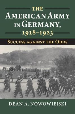 The American Army in Germany, 1918-1923(English, Hardcover, Nowowiejski Dean A.)