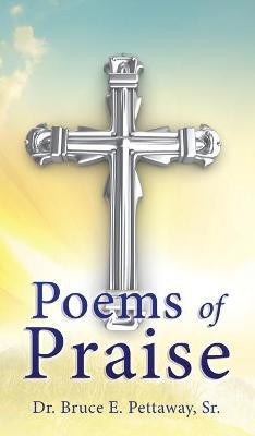 Poems of Praise(English, Hardcover, Pettaway Bruce E Dr Sr)