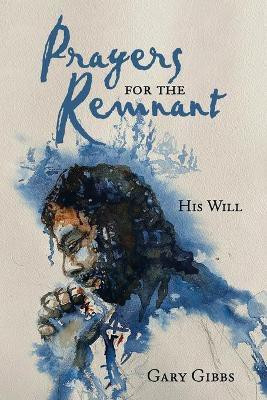 Prayers for the Remnant(English, Paperback, Gibbs Gary)