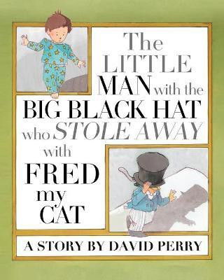 The Little Man with the Big Black Hat who Stole Away with Fred my Cat(English, Paperback, Perry David S)