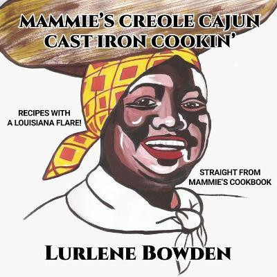 Mammie's Creole Cajun Cast Iron Cookin'(English, Paperback, Bowden Lurlene)