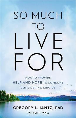 So Much to Live For - How to Provide Help and Hope to Someone Considering Suicide(English, Paperback, Jantz Gregory L. Phd)