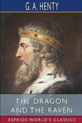 The Dragon and the Raven (Esprios Classics)(English, Paperback, Henty G a)