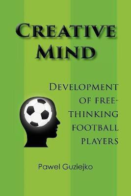 Creative Mind. Development of Free-Thinking Football Players(English, Paperback, Guziejko Pawel)