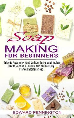 Soap Making for Beginners(English, Paperback, Pennington Edward)